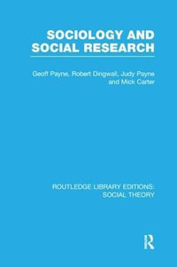 Sociology and Social Research (RLE Social Theory) : Routledge Library Editions: Social Theory - Geoff Payne