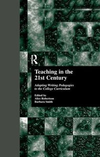 Teaching in the 21st Century : Adapting Writing Pedagogies to the College Curriculum - Alice Robertson