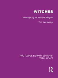 Witches (RLE Witchcraft) : Investigating An Ancient Religion - T C Lethbridge