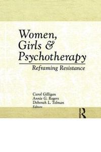 Women, Girls & Psychotherapy : Reframing Resistance - Deborah L Tolman