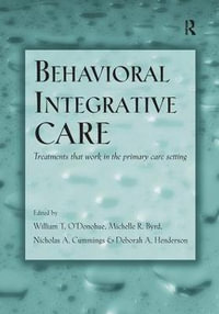 Behavioral Integrative Care : Treatments That Work in the Primary Care Setting - Deborah A. Henderson