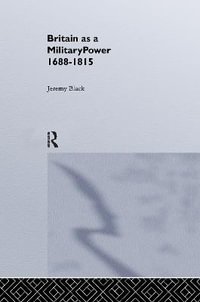 Britain As A Military Power, 1688-1815 - Professor Jeremy Black