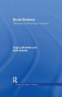 Brute Science : Dilemmas of Animal Experimentation - Hugh LaFollette