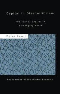 Capital in Disequilibrium : The Role of Capital in a Changing World - Peter Lewin