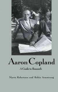 Aaron Copland : A Guide to Research - Marta Robertson