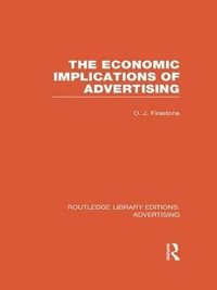 The Economic Implications of Advertising (RLE Advertising) : Routledge Library Editions: Advertising - Otto John Firestone