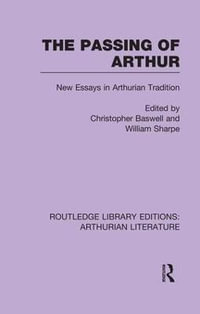 The Passing of Arthur : New Essays in Arthurian Tradition - Christopher Baswell