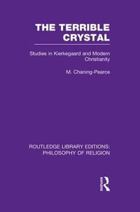 The Terrible Crystal : Studies in Kierkegaard and Modern Christianity - Melville Chaning-Pearce