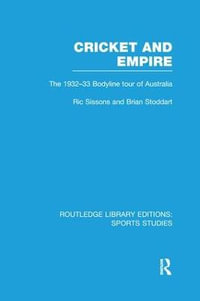 Cricket and Empire : The 1932-33 Bodyline Tour of Australia - Ric Sissons