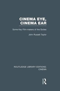 Cinema Eye, Cinema Ear : Some Key Film-makers of the Sixties - John Russell Taylor