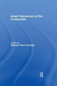 Israeli Democracy at the Crossroads : Israeli History, Politics and Society - Raphael Cohen-Almagor