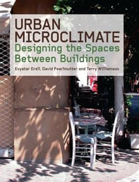 Urban Microclimate : Designing the Spaces Between Buildings - Evyatar Erell