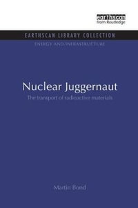 Nuclear Juggernaut : The transport of radioactive materials - Martin Bond