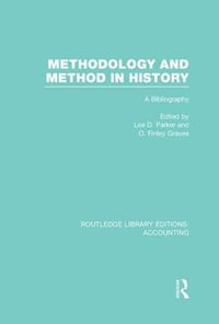 Methodology and Method in History (RLE Accounting) : A Bibliography - Lee Parker