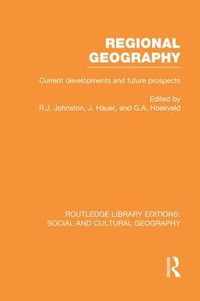 Regional Geography (RLE Social & Cultural Geography) : Current Developments and Future Prospects - Ron Johnston