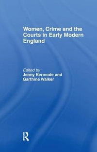 Women, Crime And The Courts In Early Modern England - Jennifer Kermode