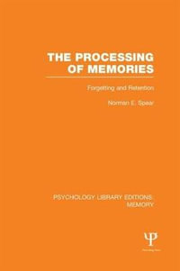 The Processing of Memories (PLE: Memory) : Forgetting and Retention - Norman E. Spear