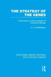 The Strategy of the Genes : Routledge Library Editions: 20th Century Science - C.H. Waddington