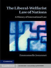 The Liberal-Welfarist Law of Nations : A History of International Law - Christopher Sutcliffe