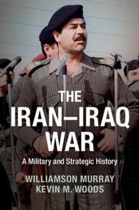 The Iran-Iraq War : A Military and Strategic History - Williamson Murray