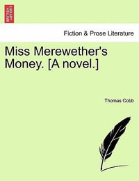 Miss Merewether's Money. [A Novel.] - Mr Thomas Cobb