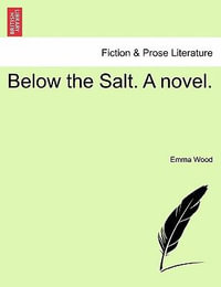 Below the Salt. a Novel. - Emma Wood