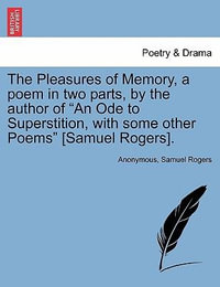 The Pleasures of Memory, a Poem in Two Parts, by the Author of "An Ode to Superstition, with Some Other Poems" [Samuel Rogers]. - Anonymous