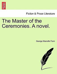 The Master of the Ceremonies. a Novel. - George Manville Fenn