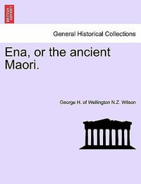 Ena, or the Ancient Maori. - George H of Wellington N Z Wilson