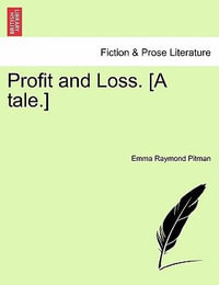 Profit and Loss. [A Tale.] - Emma Raymond Pitman