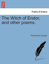 The Witch of Endor, and Other Poems. - Robert Alfred Vaughan