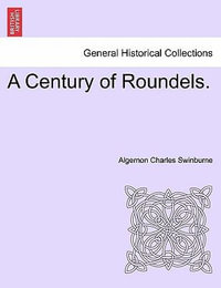 A Century of Roundels. - Algernon Charles Swinburne