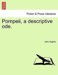 Pompeii, a Descriptive Ode. - Professor John Hughes