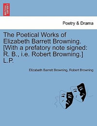 The Poetical Works of Elizabeth Barrett Browning. [With a Prefatory Note Signed : R. B., i.e. Robert Browning.] L.P. - Elizabeth Barrett Browning