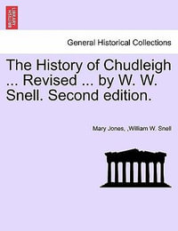 The History of Chudleigh ... Revised ... by W. W. Snell. Second Edition. - Mary Jones