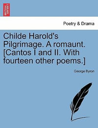 Childe Harold's Pilgrimage. a Romaunt. [Cantos I and II. with Fourteen Other Poems.] - Lord George Gordon Byron, 1788-