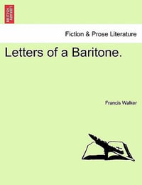 Letters of a Baritone. - Francis Walker