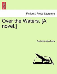 Over the Waters. [A Novel.] - Frederick John Davis