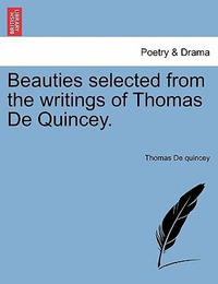 Beauties Selected from the Writings of Thomas de Quincey. - Thomas de Quincey