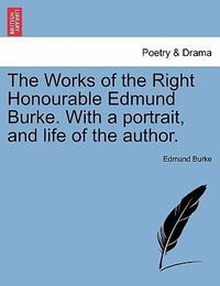 The Works of the Right Honourable Edmund Burke. with a Portrait, and Life of the Author. - Edmund, III Burke