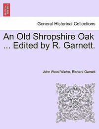 An Old Shropshire Oak ... Edited by R. Garnett. - John Wood Warter