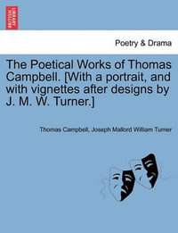 The Poetical Works of Thomas Campbell. [With a Portrait, and with Vignettes After Designs by J. M. W. Turner.] - Thomas Campbell