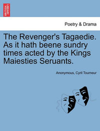 The Revenger's Tagaedie. as It Hath Beene Sundry Times Acted by the Kings Maiesties Seruants. - Anonymous