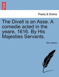 The Divell Is an Asse. a Comedie Acted in the Yeare, 1616. by His Majesties Servants. - Ben Jonson