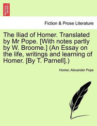 The Iliad of Homer, Translated by Mr. Pope, Volume II - Homer