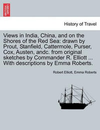 Views in India, China, and on the Shores of the Red Sea : Drawn by Prout, Stanfield, Cattermole, Purser, Cox, Austen, Andc. from Original Sketches by Commander R. Elliott ... with Descriptions by Emma Roberts. Vol. II. - Robert Elliott