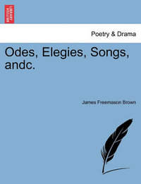 Odes, Elegies, Songs, Andc. - James Freemason Brown