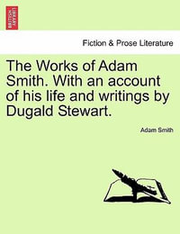 The Works of Adam Smith. With an account of his life and writings by Dugald Stewart. - Adam Smith