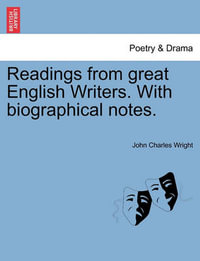 Readings from Great English Writers. with Biographical Notes. - John Charles Wright