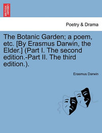 The Botanic Garden; A Poem, Etc. [By Erasmus Darwin, the Elder.] (Part I. the Second Edition.-Part II. the Third Edition.). - Erasmus Darwin